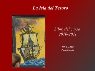 La Isla del Tesoro Libro del curso  2010-2011 IES SALTÉS  Punta Umbría  