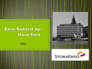 Enso-Gutzeit oy/            Stora Enso 1860-      