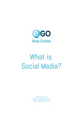 What is
Social Media?
egorealestate.com
academy.egorealestate.com
blog.en.egorealestate.com
 