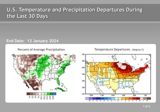 U.S. Temperature and Precipitation Departures During
the Last 30 Days
End Date: 13 January 2024
Percent of Average Precipitation Temperature Departures (degree C)
1 of 2
 