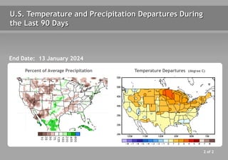 U.S. Temperature and Precipitation Departures During
the Last 90 Days
Percent of Average Precipitation Temperature Departures (degree C)
2 of 2
End Date: 13 January 2024
 