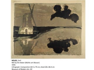 NOLDE, Emil
Mill by the Water (Mühle am Wasser)
1926
Lithograph. Composition 60.5 x 79 cm; sheet 68 x 86.4 cm
Museum of Modern Art. NY
 