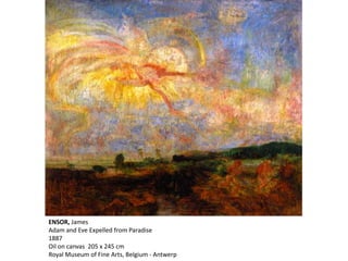 ENSOR, James
Adam and Eve Expelled from Paradise
1887
Oil on canvas 205 x 245 cm
Royal Museum of Fine Arts, Belgium - Antwerp
 
