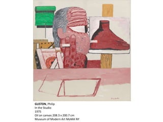 GUSTON, Philip
In the Studio
1975
Oil on canvas 208.3 x 200.7 cm
Museum of Modern Art MoMA NY
 