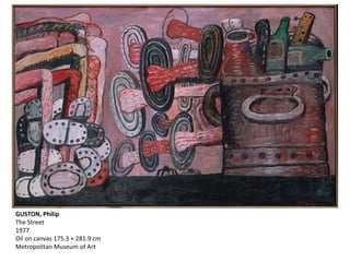 GUSTON, Philip
The Street
1977
Oil on canvas 175.3 × 281.9 cm
Metropolitan Museum of Art
 