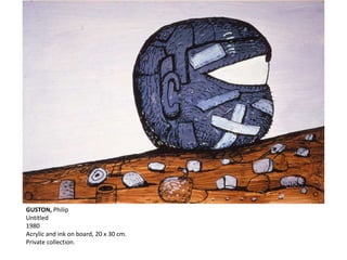 GUSTON, Philip
Untitled
1980
Acrylic and ink on board, 20 x 30 cm.
Private collection.
 