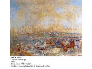 ENSOR, James
Carnaval sur la plage
1887
Oil on canvas 54,5 x 69,5 cm
Musées royaux des Beaux-Arts de Belgique, Bruxelles
 