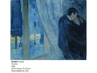 MUNCH, Edvard
The Kiss
1892
Oil on canvas, 73 x 92 cm
Nasjonalgalleriet, Oslo
 