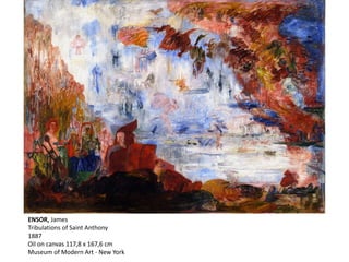 ENSOR, James
Tribulations of Saint Anthony
1887
Oil on canvas 117,8 x 167,6 cm
Museum of Modern Art - New York
 