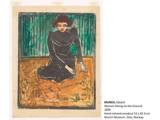 MUNCH, Edvard
Woman Sitting on the Ground
1899
Hand-colored woodcut 52 x 42.3 cm
Munch Museum. Oslo, Norway
 