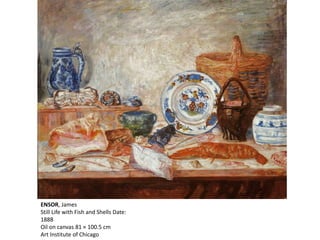 ENSOR, James
Still Life with Fish and Shells Date:
1888
Oil on canvas 81 × 100.5 cm
Art Institute of Chicago
 