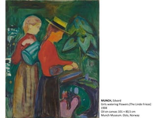 MUNCH, Edvard
Girls watering Flowers (The Linde Frieze)
1904
Oil on canvas 101 × 80,5 cm
Munch Museum. Oslo, Norway
 