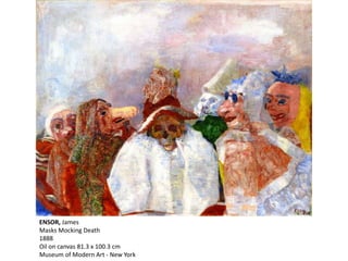 ENSOR, James
Masks Mocking Death
1888
Oil on canvas 81.3 x 100.3 cm
Museum of Modern Art - New York
 