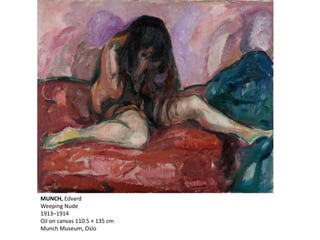 MUNCH, Edvard
Weeping Nude
1913–1914
Oil on canvas 110.5 × 135 cm
Munch Museum, Oslo
 