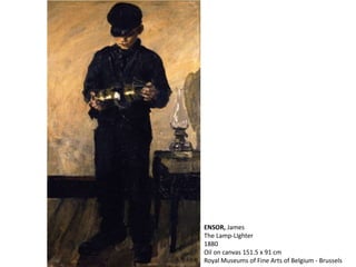 ENSOR, James
The Lamp-LIghter
1880
Oil on canvas 151.5 x 91 cm
Royal Museums of Fine Arts of Belgium - Brussels
 
