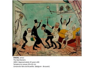 ENSOR, James
The Bad Doctors
1892 ( Approximately 32 years old)
Tempera on canvas 50 x 61 cm
Universite libre de Bruxelles (Belgium - Brussels)
 