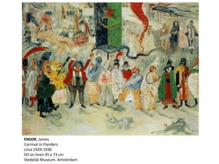 ENSOR, James
Carnival in Flanders
circa 1929-1930
Oil on linen 45 x 73 cm
Stedelijk Museum. Amsterdam
 