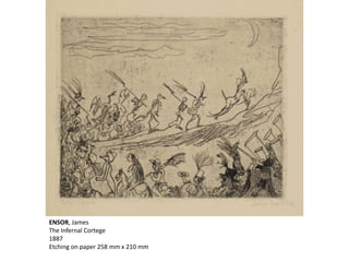 ENSOR, James
The Infernal Cortege
1887
Etching on paper 258 mm x 210 mm
 