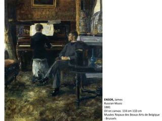 ENSOR, James
Russian Music
1881
Oil on canvas 133 cm 110 cm
Musées Royaux des Beaux-Arts de Belgique
- Brussels
 