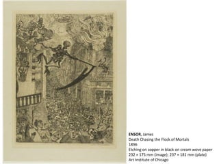 ENSOR, James
Death Chasing the Flock of Mortals
1896
Etching on copper in black on cream wove paper
232 × 175 mm (image); 237 × 181 mm (plate)
Art Institute of Chicago
 