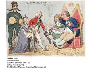 GILLRAY, James
The Introduction
Published November 22th 1791
etching hand colouring
The Fitzwilliam Museum, University of Cambridge, UK
 