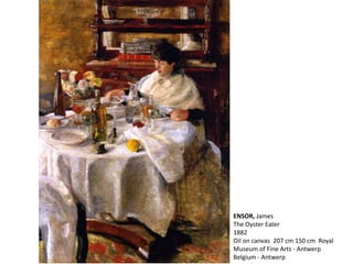 ENSOR, James
The Oyster Eater
1882
Oil on canvas 207 cm 150 cm Royal
Museum of Fine Arts - Antwerp
Belgium - Antwerp
 