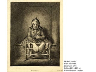 GILLRAY, James
Brisk - Cathartic
26 January 1804
Etching 25.5 x 20.5 cm
British Museum. London
 