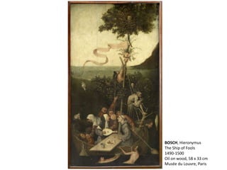BOSCH, Hieronymus
The Ship of Fools
1490-1500
Oil on wood, 58 x 33 cm
Musée du Louvre, Paris
 