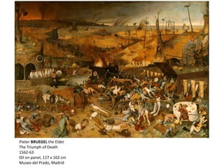 Pieter BRUEGEL the Elder
The Triumph of Death
1562-63
Oil on panel, 117 x 162 cm
Museo del Prado, Madrid
 