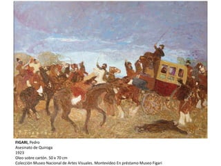 FIGARI, Pedro
Asesinato de Quiroga
1923
Oleo sobre cartón. 50 x 70 cm
Colección Museo Nacional de Artes Visuales. Montevideo En préstamo Museo Figari
 