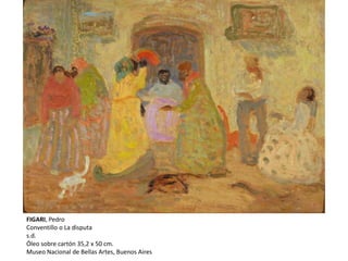 FIGARI, Pedro
Conventillo o La disputa
s.d.
Óleo sobre cartón 35,2 x 50 cm.
Museo Nacional de Bellas Artes, Buenos Aires
 
