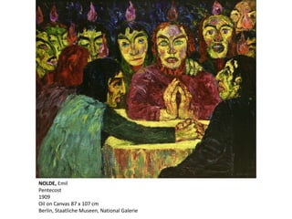 NOLDE, Emil
Pentecost
1909
Oil on Canvas 87 x 107 cm
Berlin, Staatliche Museen, National Galerie
 
