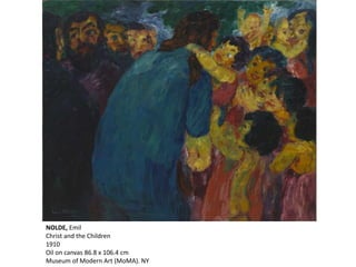 NOLDE, Emil
Christ and the Children
1910
Oil on canvas 86.8 x 106.4 cm
Museum of Modern Art (MoMA). NY
 