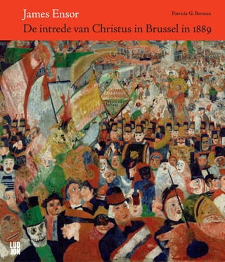 James Ensor
De intrede van Christus in Brussel in 1889
Patricia G. Berman
 