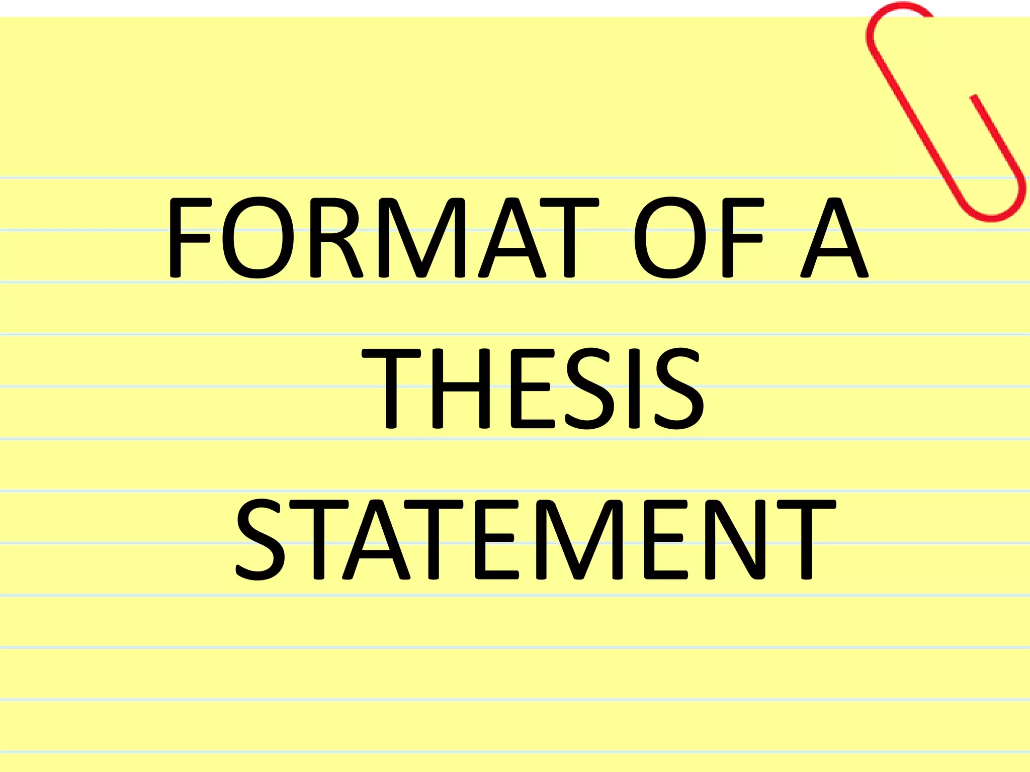 FORMAT OF A
THESIS
STATEMENT
 