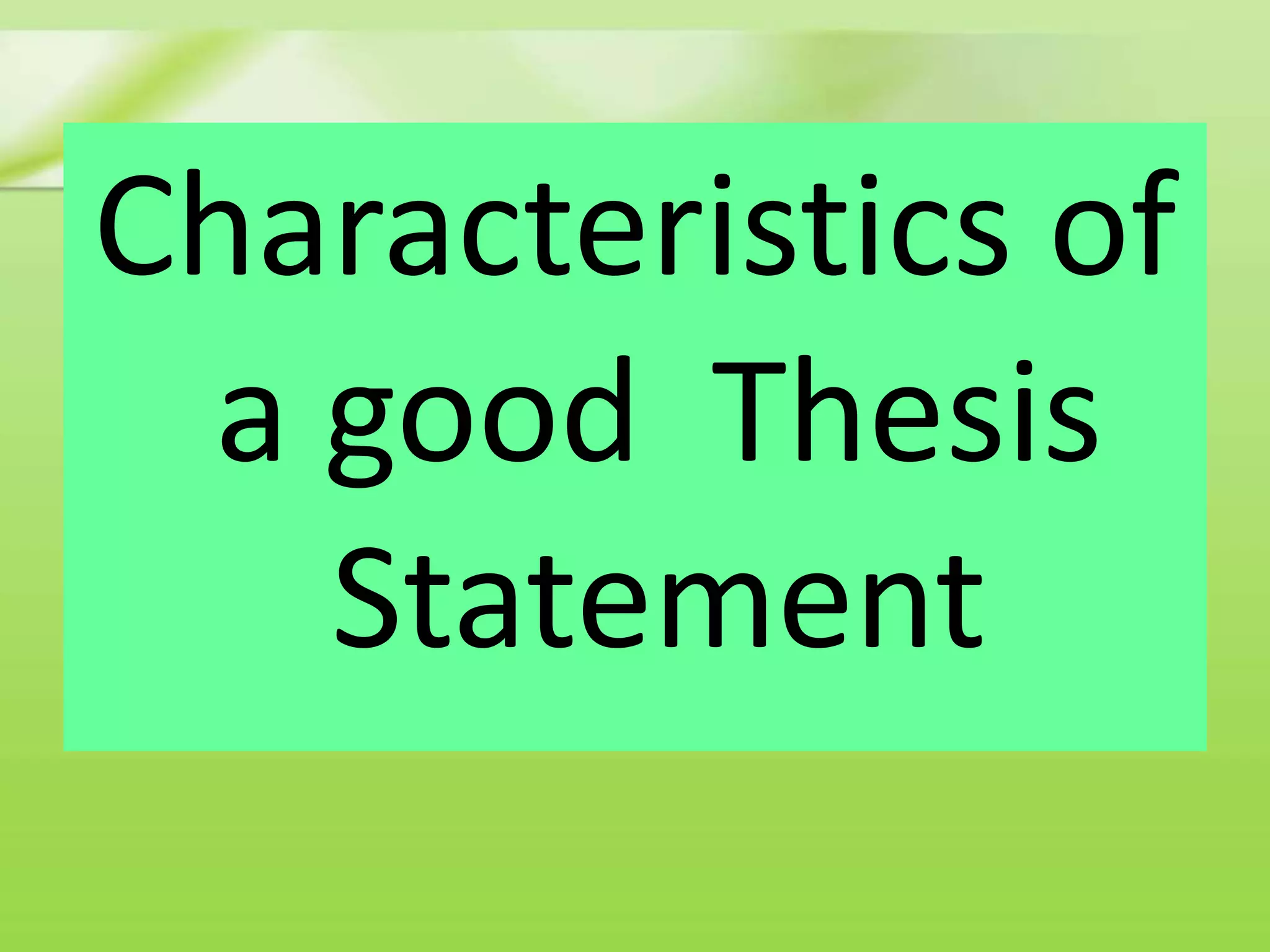 Characteristics of
a good Thesis
Statement
 