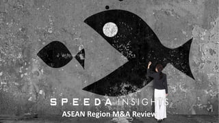 0
ASEAN Region M&A Review
 