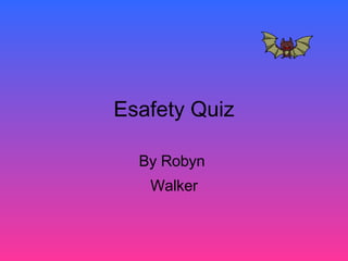 Esafety Quiz By Robyn  Walker 
