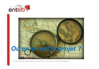 Où en en est le projet ?
 