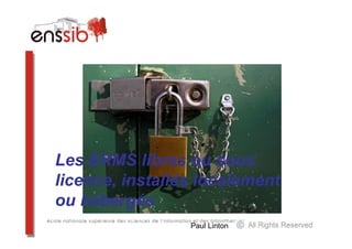 Les ERMS libres ou sous
licence, installés localement
ou hébergés
                 Paul Linton
 