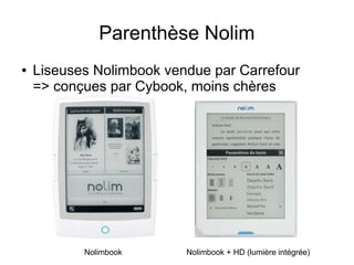 Cybook
● Bookeen : société française
● Dictionnaire Le Littré intégré
● Lié à la librairie Bookeen, ou à celle du point de...