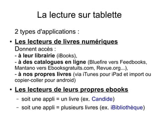 La lecture sur tablette
Les lecteurs de livres numériques
● Sur iPad
– iBooks (sans DRM,
même si...)
– Bluefire reader
(av...