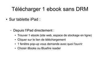 Télécharger 1 ebook sans DRM
● Sur tablette Android :
– Depuis l'ordinateur :
● Télécharger 1 ebook (Ebooksgratuits, Proje...