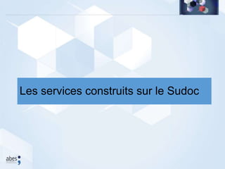 Les services construits sur le Sudoc
 