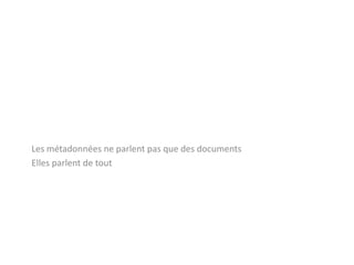 MétadonnéesOù s’arrêter ?La notice n’est pas la frontièreLa base de données n’est pas la frontièreLe Web est la frontièreWeb de données (RDF)			Modèle du grapheDes réseaux qui peuvent s’étendre et s’interconnecter à l’infiniDes trajectoires directes ou non entre deux pointsA travers les frontières ordinaires (langues, administratives, normes…)12