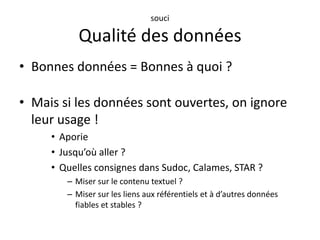 Un autre CCfr ?Inspection en coursProposition :Un opérateur agrège, traite, enrichit les données et les renvoie aux producteursUn autre opérateur construit une interface Web et des Web servicesQui veut construit d’autres interfaces, ad hoc, de niche, expérimentales, mashups …