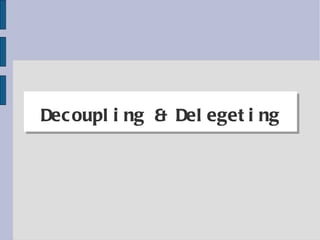 Decoupling & Delegeting 