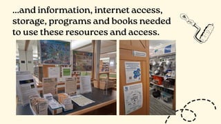 ...and information, internet access,
storage, programs and books needed
to use these resources and access.
 
