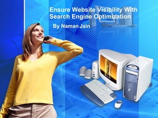 Ensure Website Visibility With Search Engine Optimization  By Naman Jain  