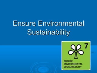 Ensure EnvironmentalEnsure Environmental
SustainabilitySustainability
 